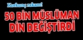 YER YÜZÜNÜN 50 BİN MÜLTECİ MÜSLÜMANI DİN DEĞİŞTİRDİ  Fotoğrafı
