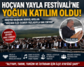 Hoçvan Yayla Festivali’ne Yoğun İlgi: “Hoçvan İlçe Olmayı Fazlasıyla Hak Ediyor”  Haber: Mehmet Avşa Fotoğrafı